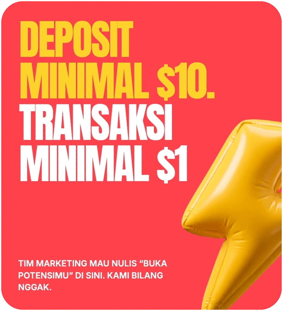 Deposit minimal $10. Transaksi minimal $1. Tim marketing mau nulis ‘buka potensimu’ di sini. Kami bilang nggak.